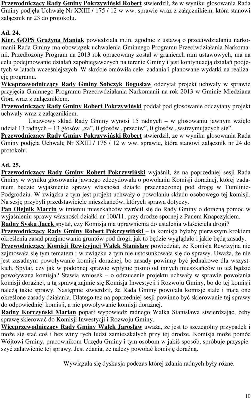 wcześniejszych. W skrócie omówiła cele, zadania i planowane wydatki na realizację programu.