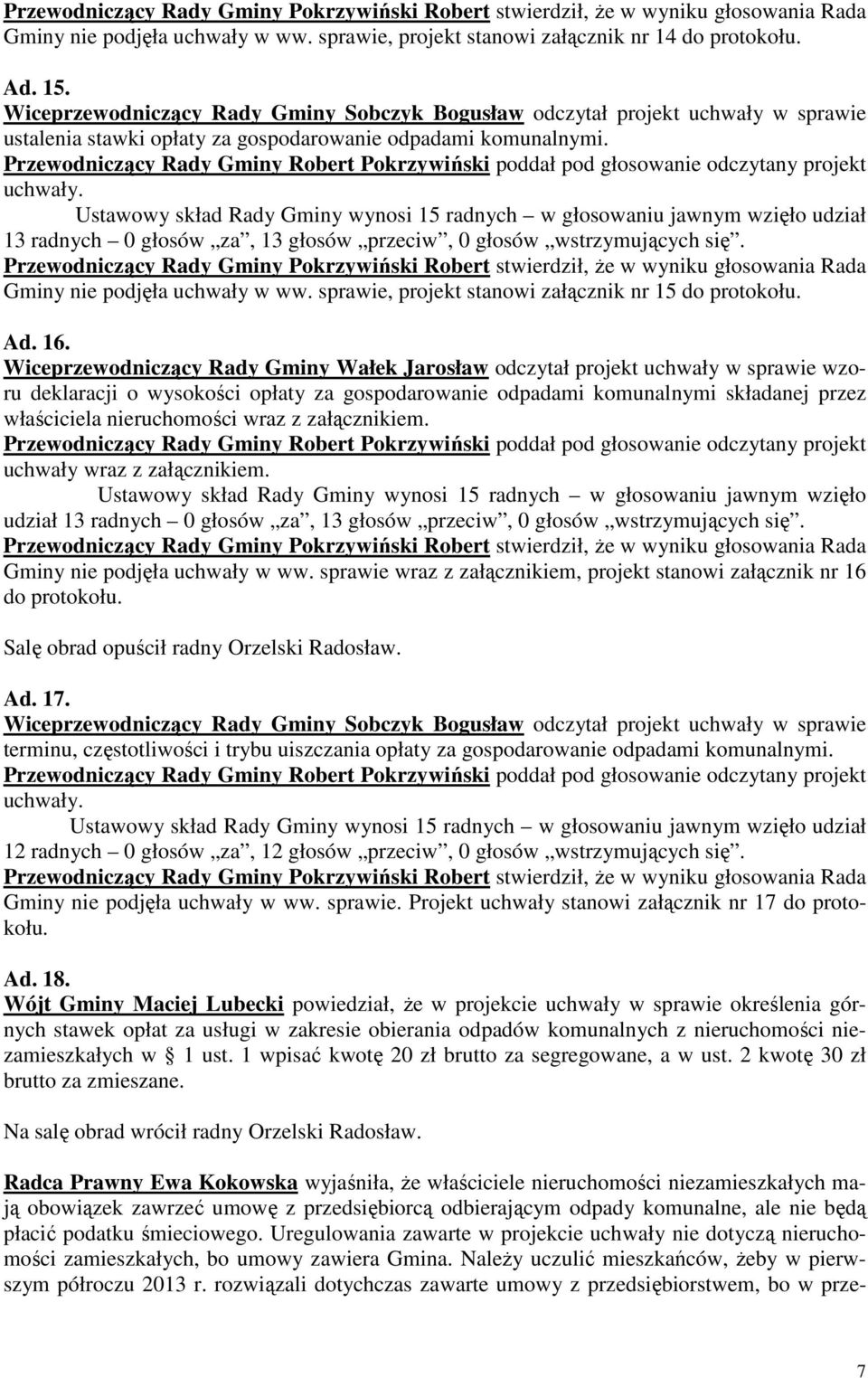 Wiceprzewodniczący Rady Gminy Wałek Jarosław odczytał projekt uchwały w sprawie wzoru deklaracji o wysokości opłaty za gospodarowanie odpadami komunalnymi składanej przez właściciela nieruchomości