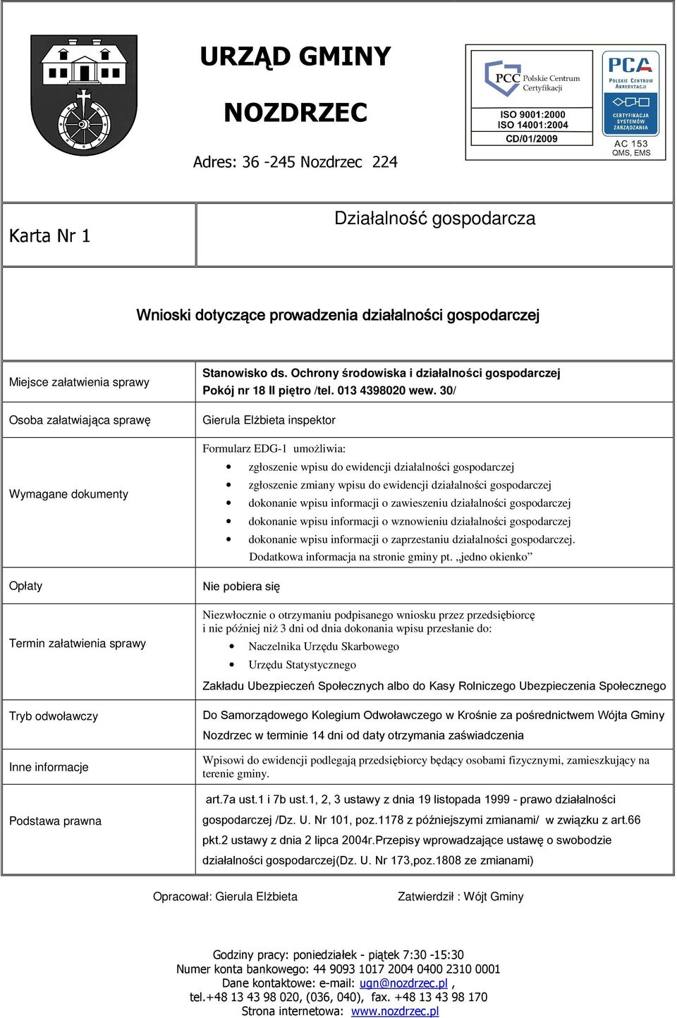 informacji o wznowieniu działalności gospodarczej dokonanie wpisu informacji o zaprzestaniu działalności gospodarczej. Nie pobiera się Dodatkowa informacja na stronie gminy pt.