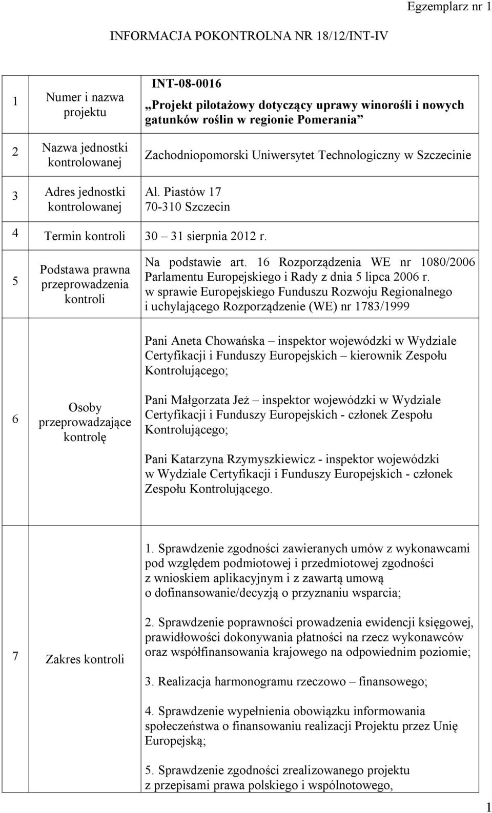 5 Podstawa prawna przeprowadzenia kontroli Na podstawie art. 16 Rozporządzenia WE nr 1080/2006 Parlamentu Europejskiego i Rady z dnia 5 lipca 2006 r.