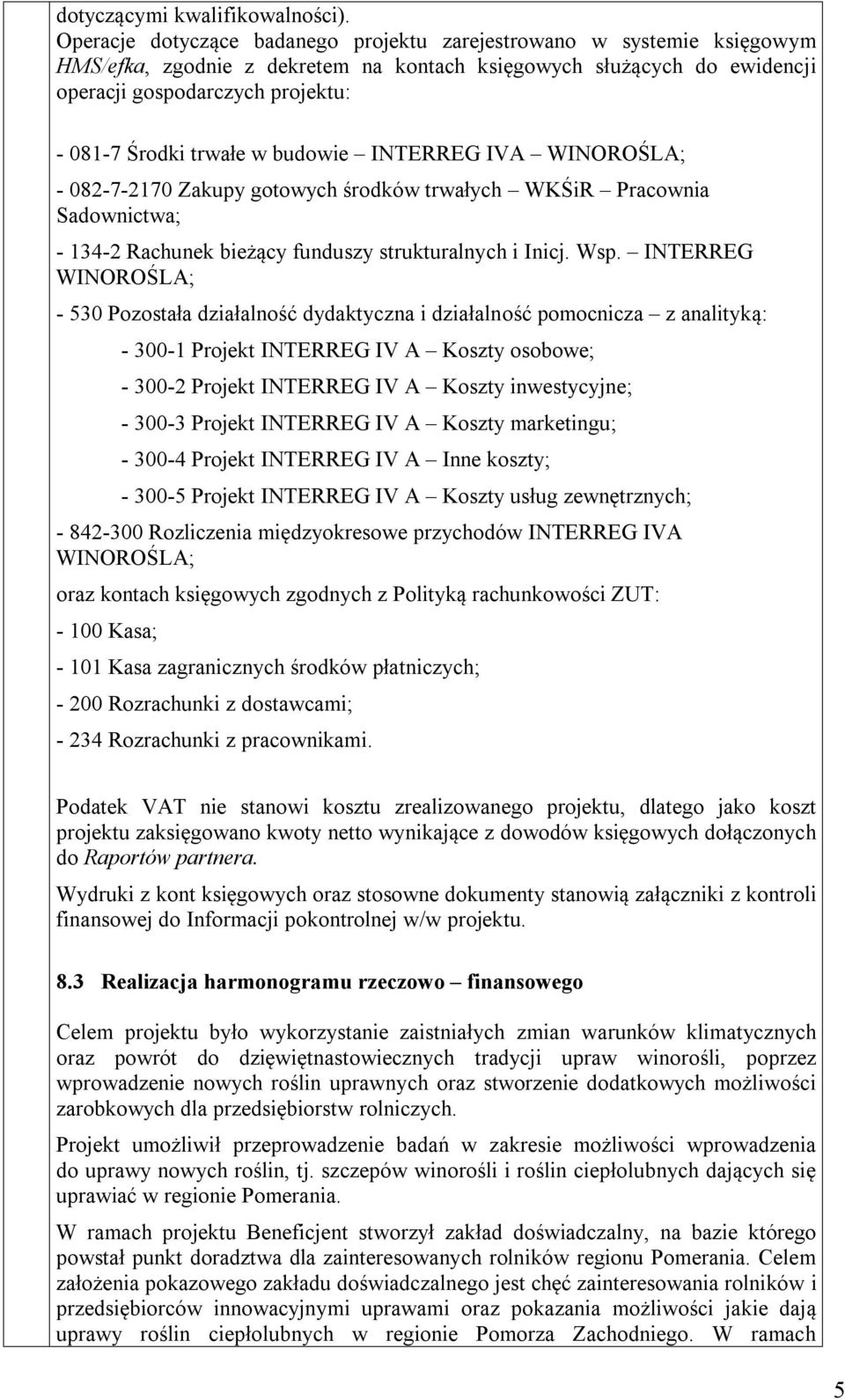 trwałe w budowie INTERREG IVA WINOROŚLA; - 082-7-2170 Zakupy gotowych środków trwałych WKŚiR Pracownia Sadownictwa; - 134-2 Rachunek bieżący funduszy strukturalnych i Inicj. Wsp.