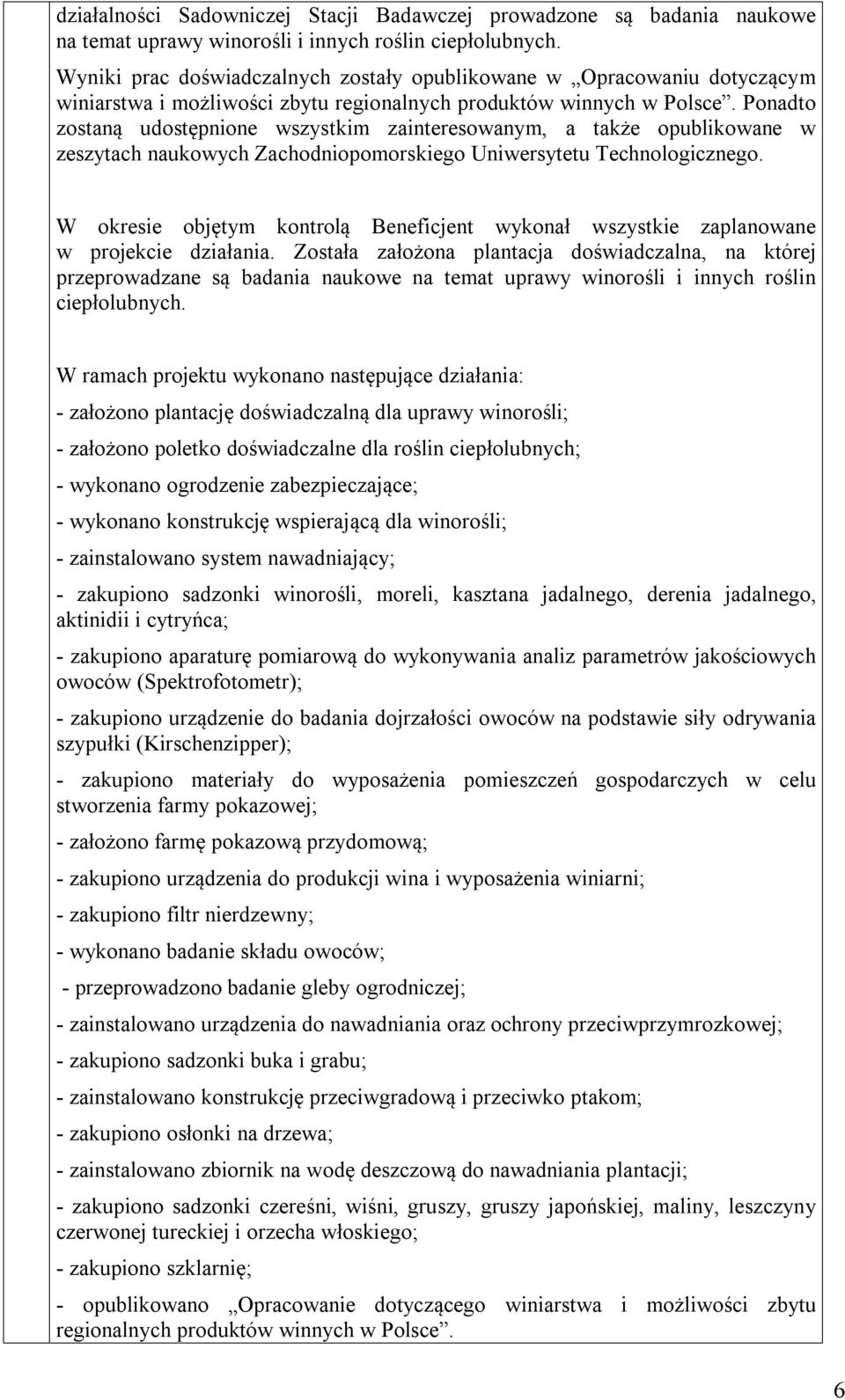 Ponadto zostaną udostępnione wszystkim zainteresowanym, a także opublikowane w zeszytach naukowych Zachodniopomorskiego Uniwersytetu Technologicznego.