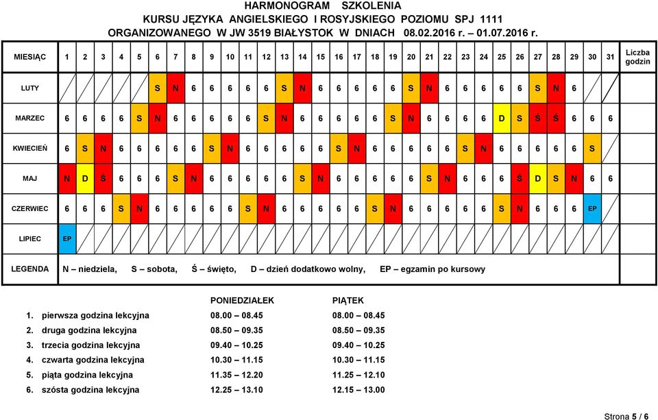 MIESIĄC 1 2 3 4 5 6 7 8 9 10 11 12 13 14 15 16 17 18 19 20 21 22 23 24 25 26 27 28 29 30 31 Liczba godzin LUTY S N 6 6 6 6 6 S N 6 6 6 6 6 S N 6 6 6 6 6 S N 6 MARZEC 6 6 6 6 S N 6 6 6 6 6 S N 6 6 6 6
