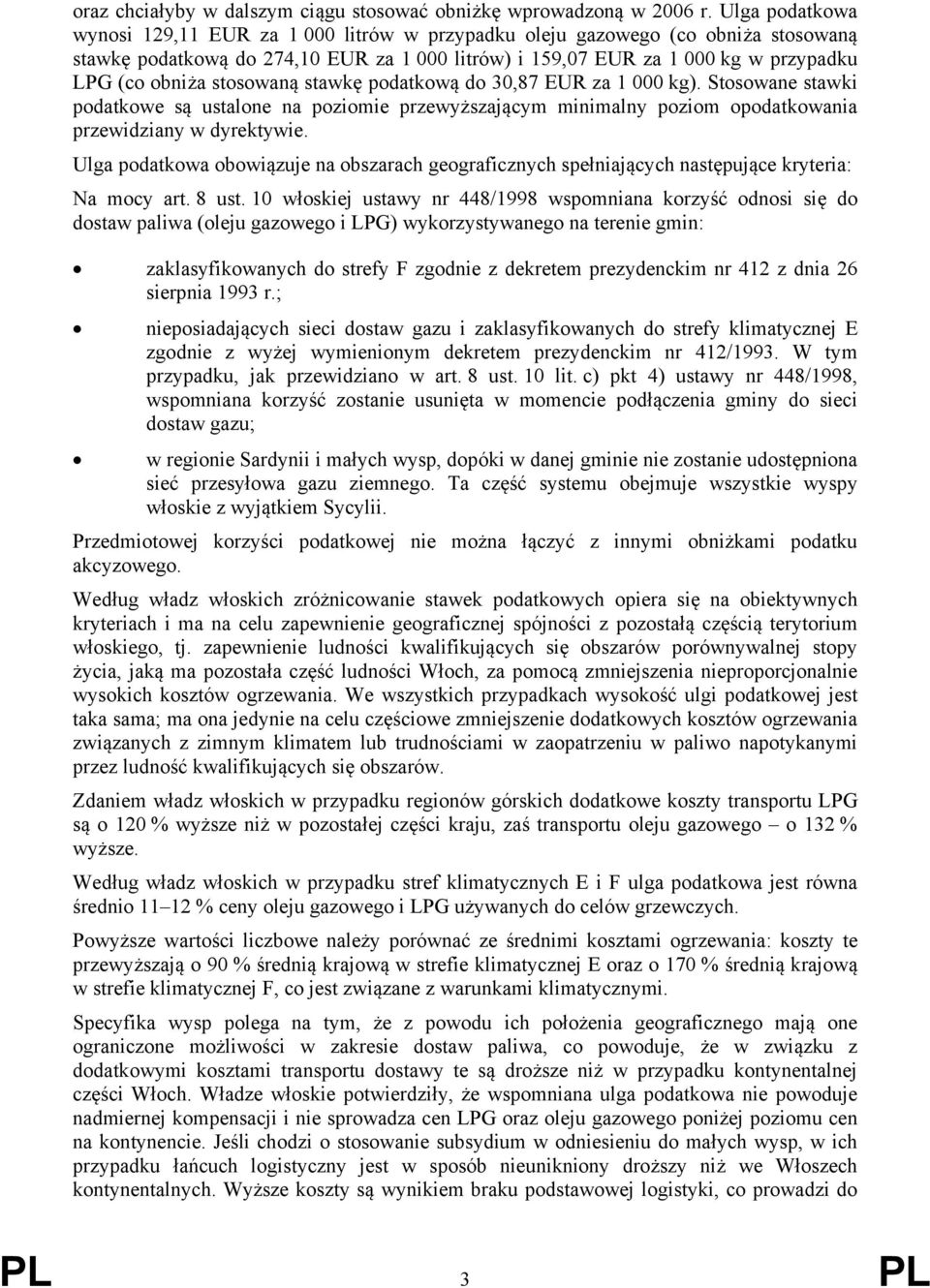 stosowaną stawkę podatkową do 30,87 EUR za 1 000 kg). Stosowane stawki podatkowe są ustalone na poziomie przewyższającym minimalny poziom opodatkowania przewidziany w dyrektywie.