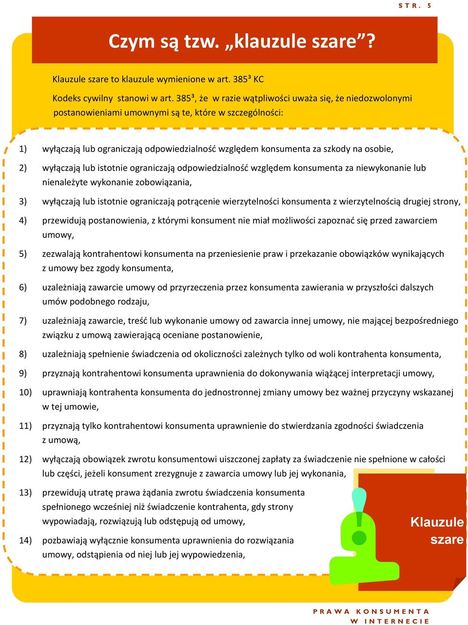 2) wyłączają lub istotnie ograniczają odpowiedzialność względem konsumenta za niewykonanie lub nienależyte wykonanie zobowiązania, 3) wyłączają lub istotnie ograniczają potrącenie wierzytelności