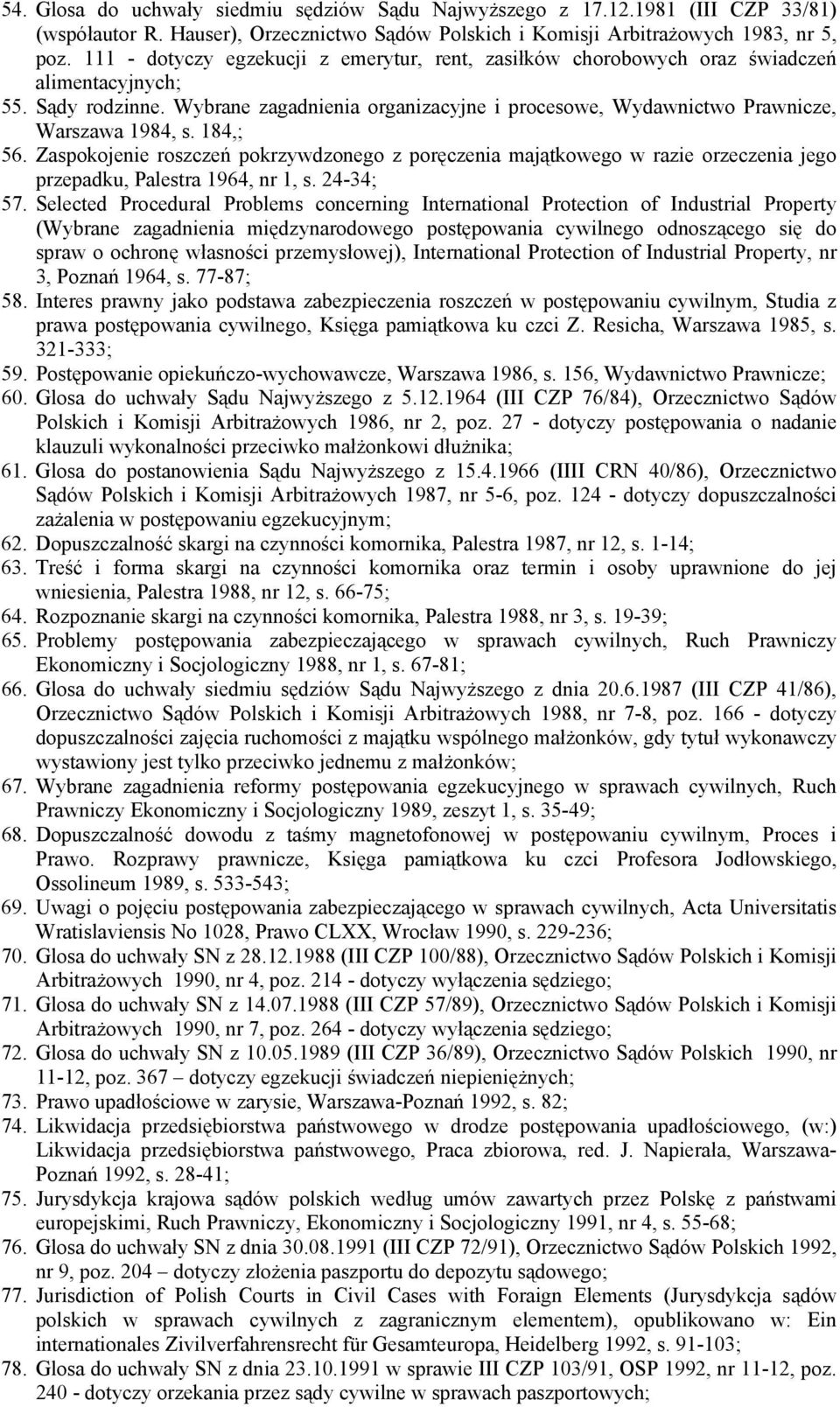 Wybrane zagadnienia organizacyjne i procesowe, Wydawnictwo Prawnicze, Warszawa 1984, s. 184,; 56.