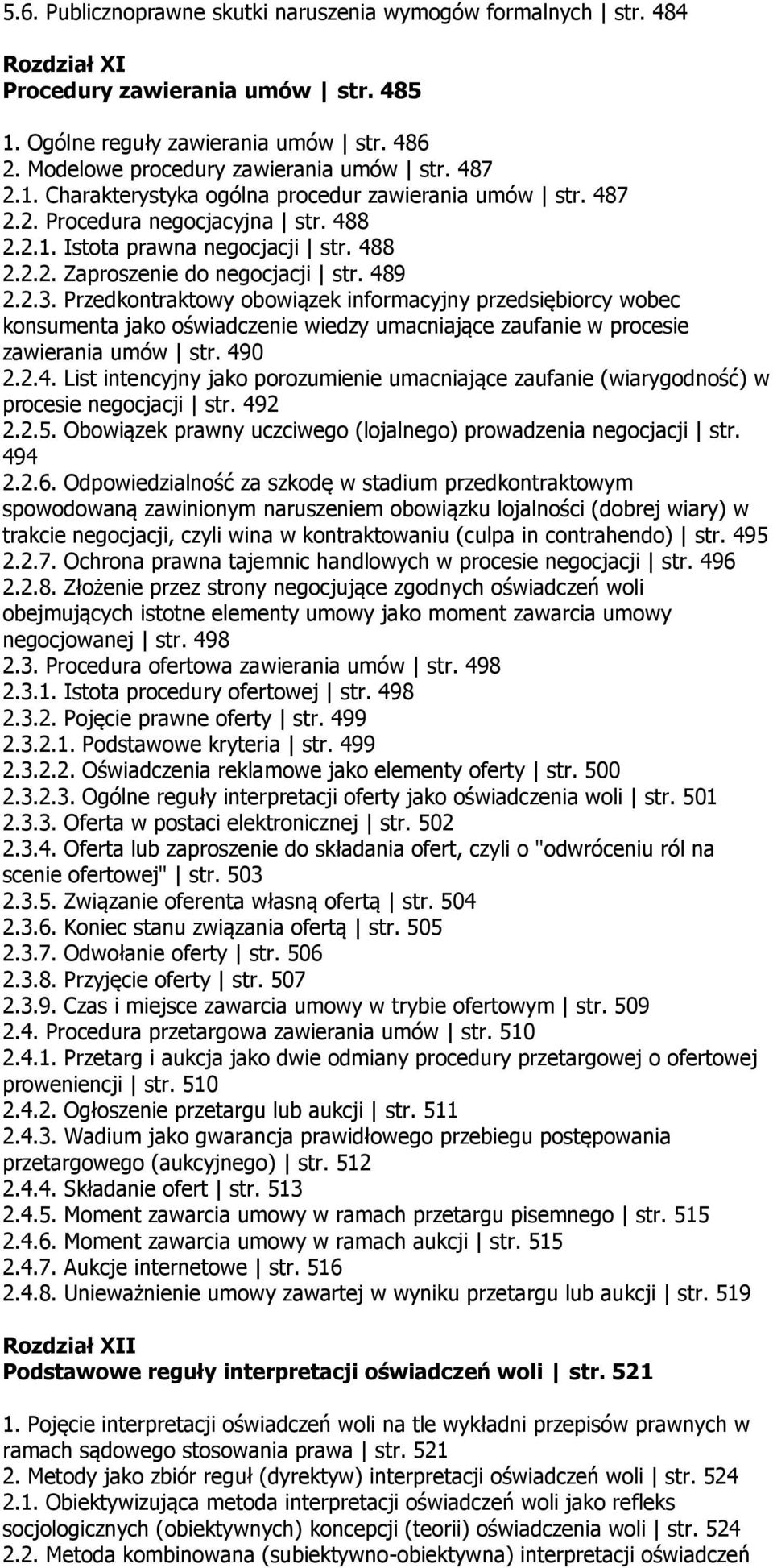 Przedkontraktowy obowiązek informacyjny przedsiębiorcy wobec konsumenta jako oświadczenie wiedzy umacniające zaufanie w procesie zawierania umów str. 49