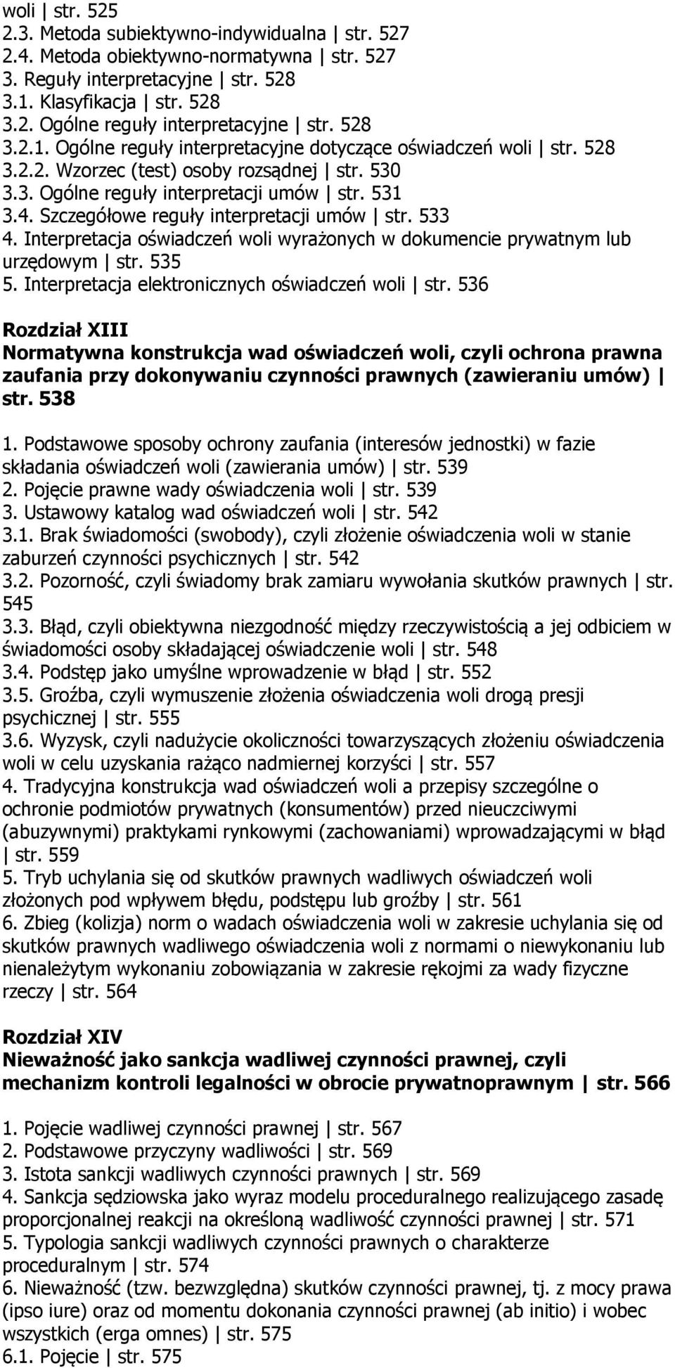 Szczegółowe reguły interpretacji umów str. 533 4. Interpretacja oświadczeń woli wyrażonych w dokumencie prywatnym lub urzędowym str. 535 5. Interpretacja elektronicznych oświadczeń woli str.