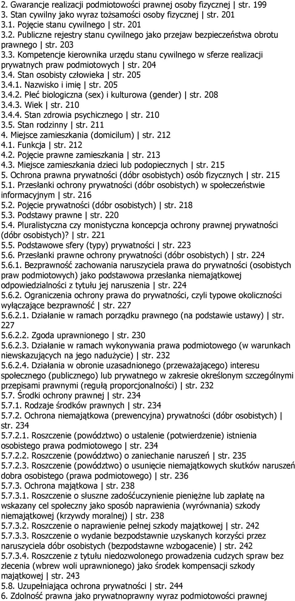 208 3.4.3. Wiek str. 210 3.4.4. Stan zdrowia psychicznego str. 210 3.5. Stan rodzinny str. 211 4. Miejsce zamieszkania (domicilum) str. 212 4.1. Funkcja str. 212 4.2. Pojęcie prawne zamieszkania str.