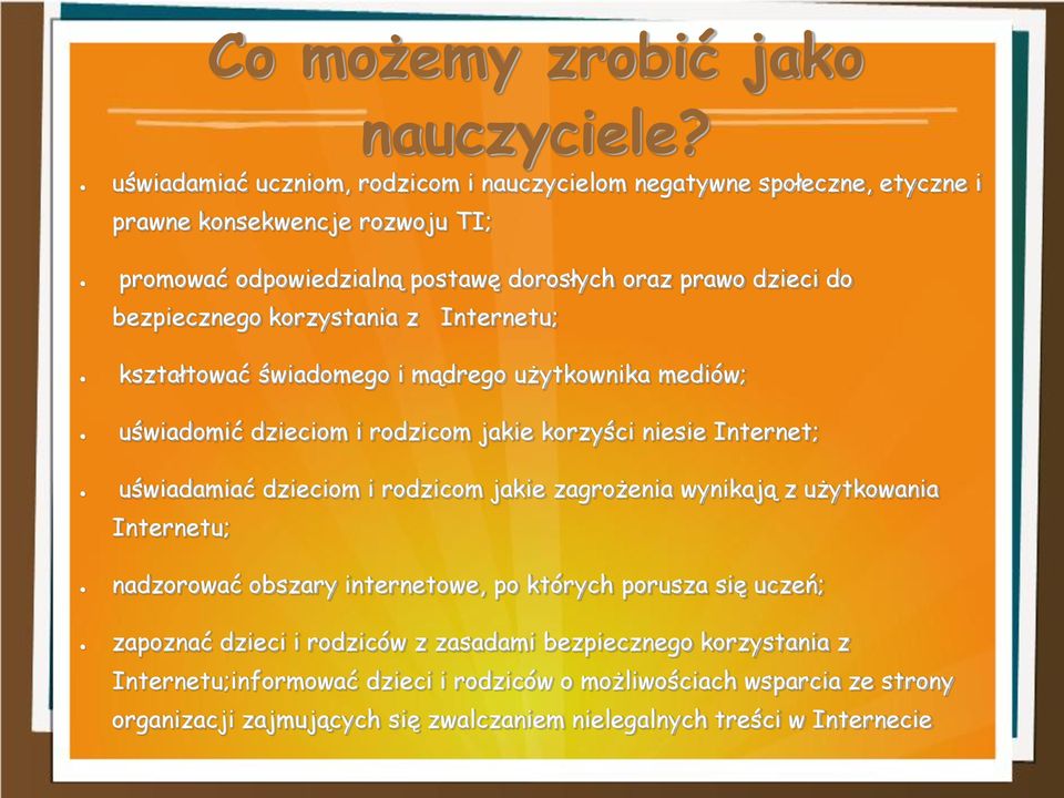 bezpiecznego korzystania z Internetu; kształtować świadomego i mądrego użytkownika mediów; uświadomić dzieciom i rodzicom jakie korzyści niesie Internet; uświadamiać dzieciom i