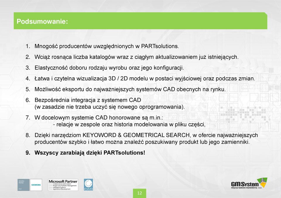 Możliwość eksportu do najważniejszych systemów CAD obecnych na rynku. 6. Bezpośrednia integracja z systemem CAD (w zasadzie nie trzeba uczyć się nowego oprogramowania). 7.