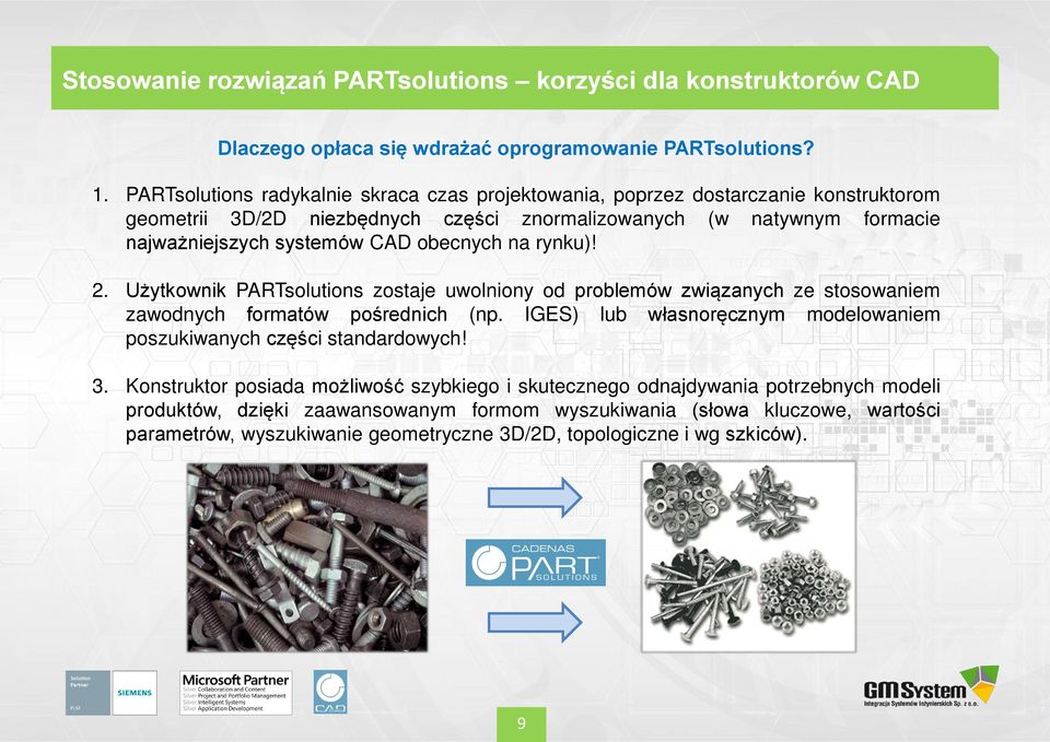 obecnych na rynku)! 2. Użytkownik PARTsolutions zostaje uwolniony od problemów związanych ze stosowaniem zawodnych formatów pośrednich (np.