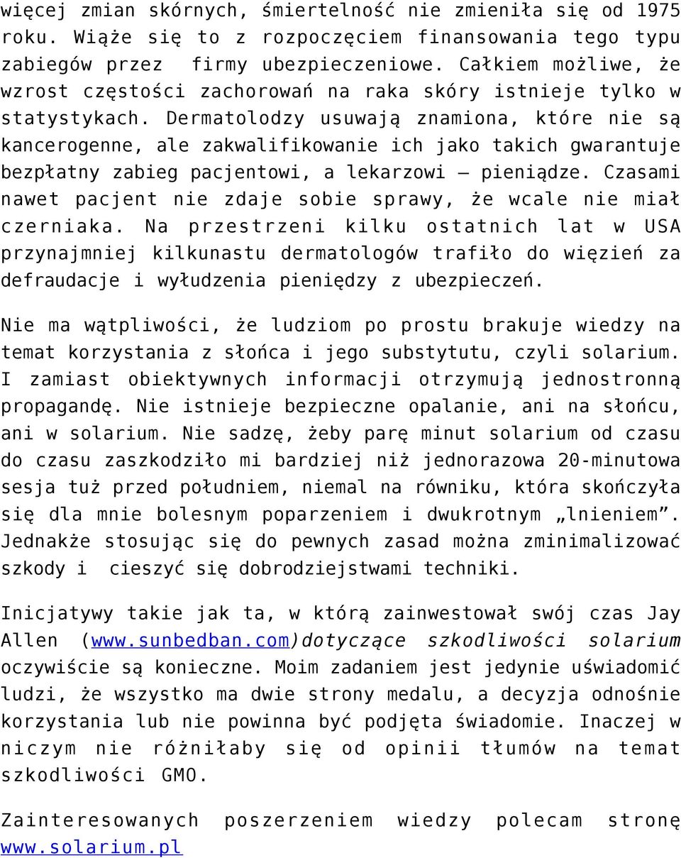 Dermatolodzy usuwają znamiona, które nie są kancerogenne, ale zakwalifikowanie ich jako takich gwarantuje bezpłatny zabieg pacjentowi, a lekarzowi pieniądze.