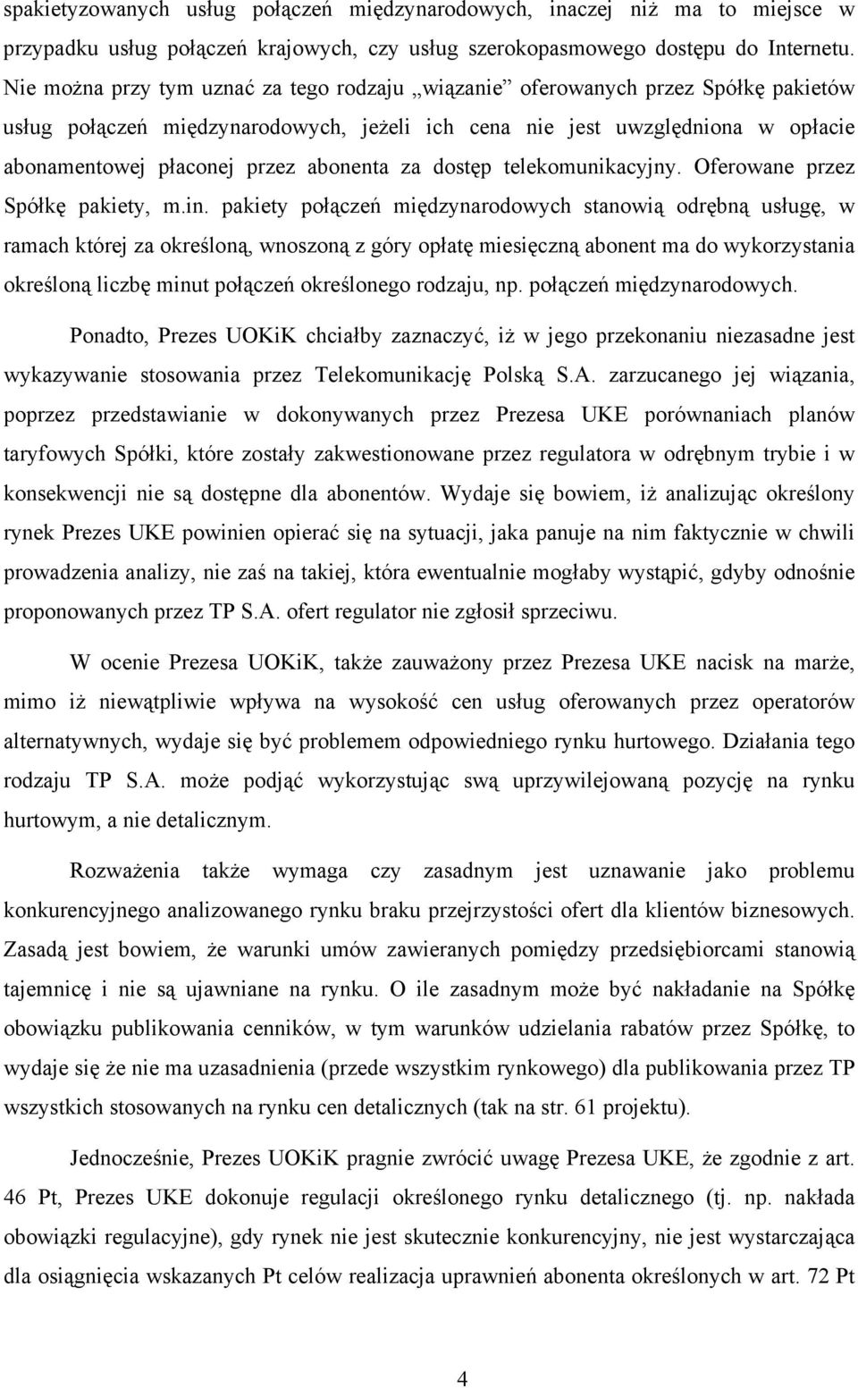 abonenta za dostęp telekomunikacyjny. Oferowane przez Spółkę pakiety, m.in.