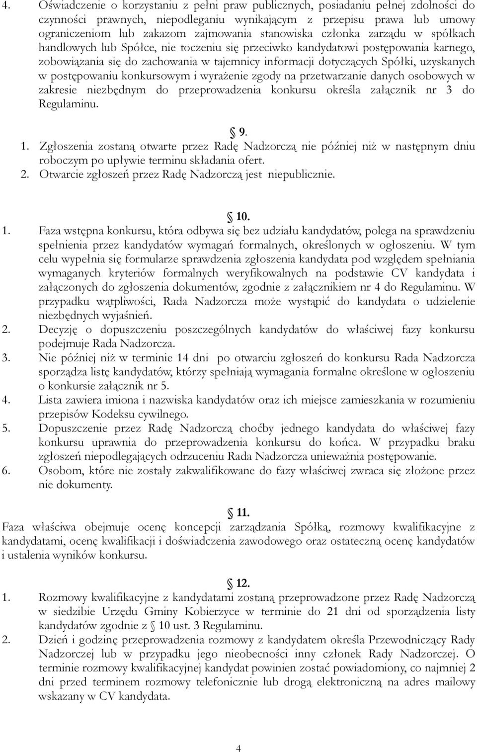 uzyskanych w postępowaniu konkursowym i wyrażenie zgody na przetwarzanie danych osobowych w zakresie niezbędnym do przeprowadzenia konkursu określa załącznik nr 3 do Regulaminu. 9. 1.