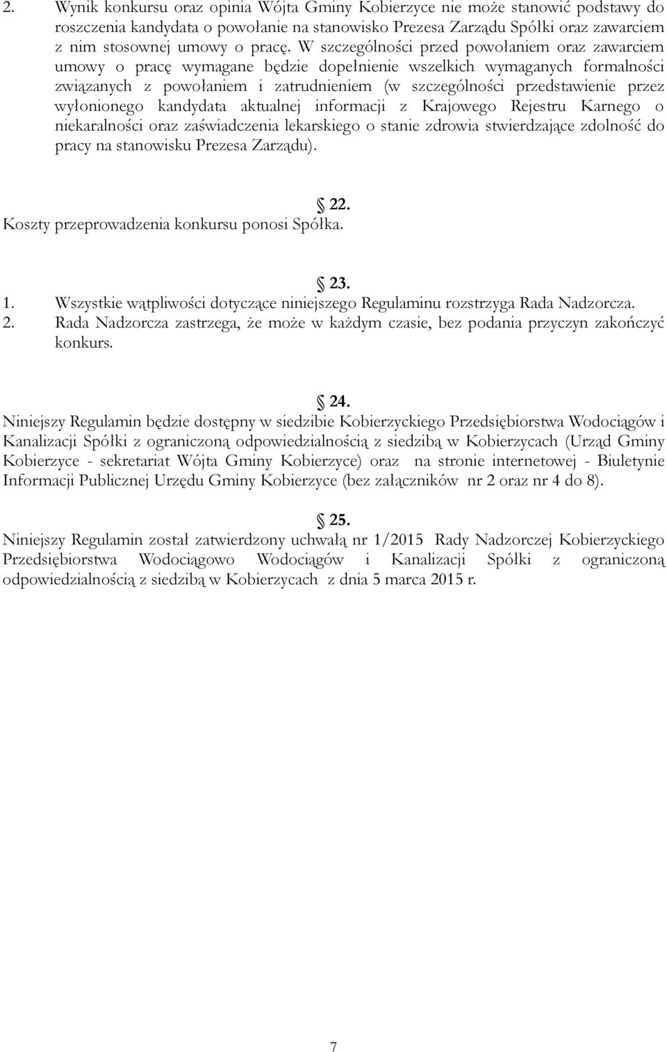 przez wyłonionego kandydata aktualnej informacji z Krajowego Rejestru Karnego o niekaralności oraz zaświadczenia lekarskiego o stanie zdrowia stwierdzające zdolność do pracy na stanowisku Prezesa