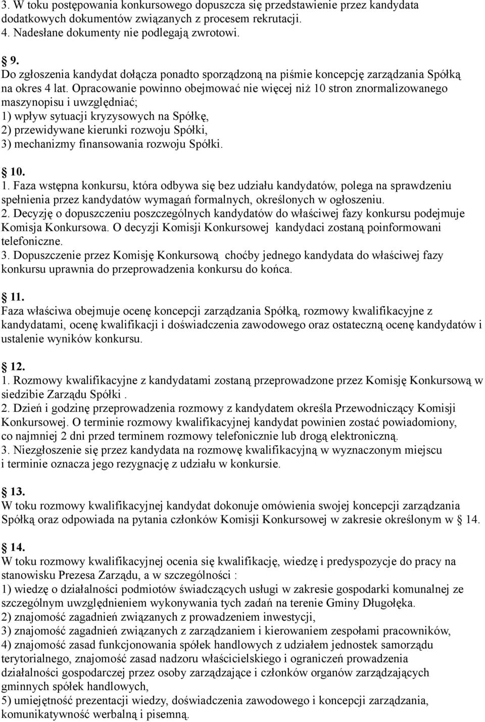 Opracowanie powinno obejmować nie więcej niż 10 stron znormalizowanego maszynopisu i uwzględniać; 1) wpływ sytuacji kryzysowych na Spółkę, 2) przewidywane kierunki rozwoju Spółki, 3) mechanizmy