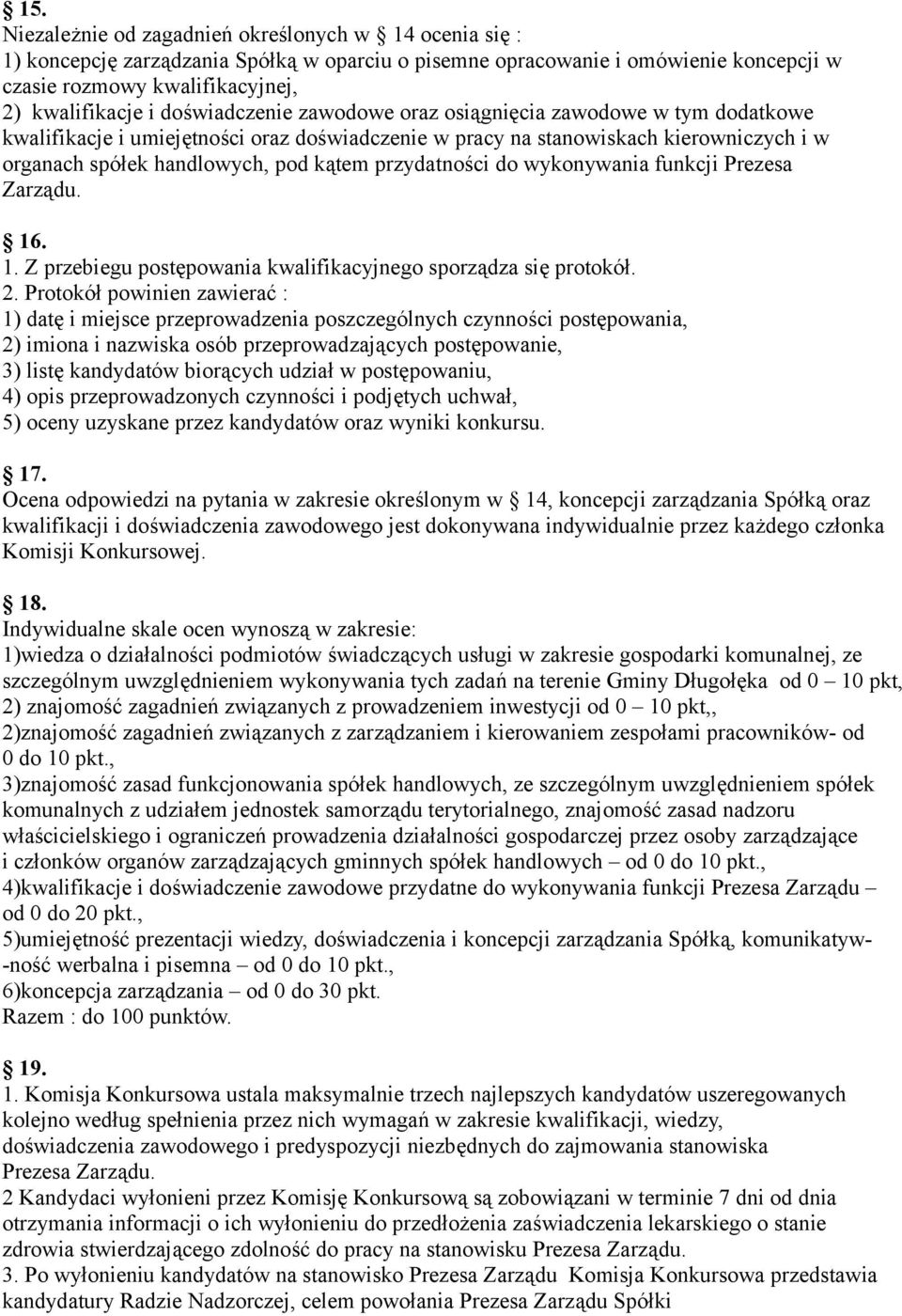 przydatności do wykonywania funkcji Prezesa Zarządu. 16. 1. Z przebiegu postępowania kwalifikacyjnego sporządza się protokół. 2.