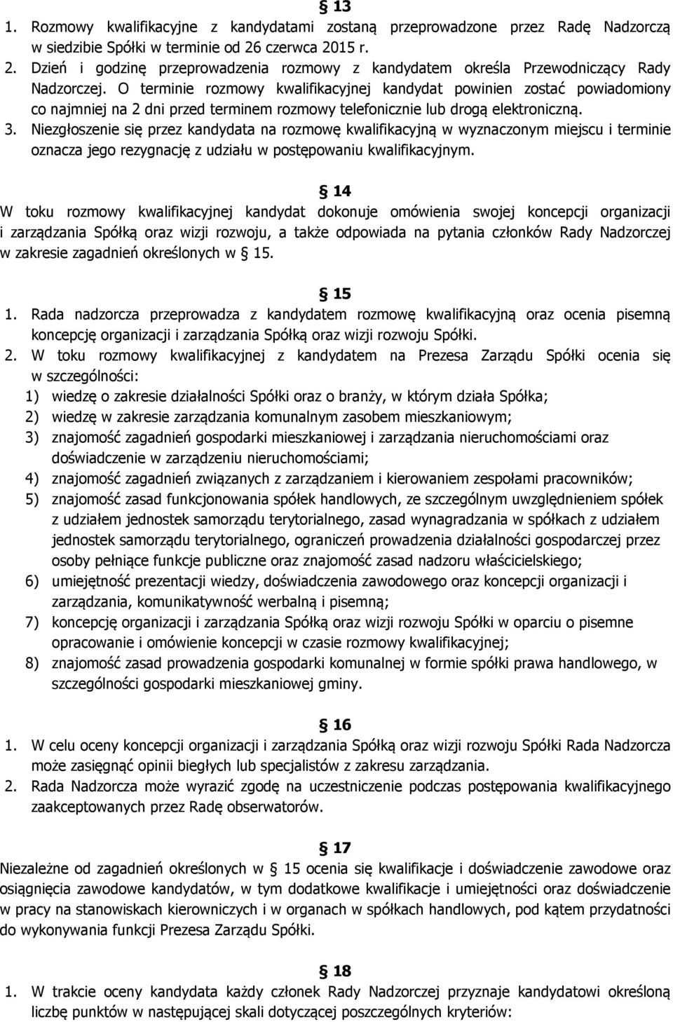 O terminie rozmowy kwalifikacyjnej kandydat powinien zostać powiadomiony co najmniej na 2 dni przed terminem rozmowy telefonicznie lub drogą elektroniczną. 3.