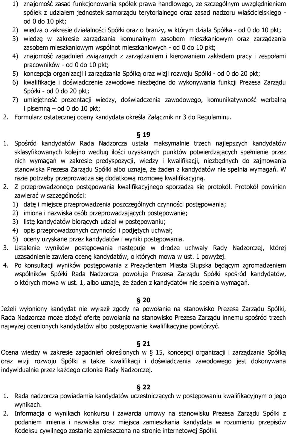 wspólnot mieszkaniowych - od 0 do 10 pkt; 4) znajomość zagadnień związanych z zarządzaniem i kierowaniem zakładem pracy i zespołami pracowników - od 0 do 10 pkt; 5) koncepcja organizacji i