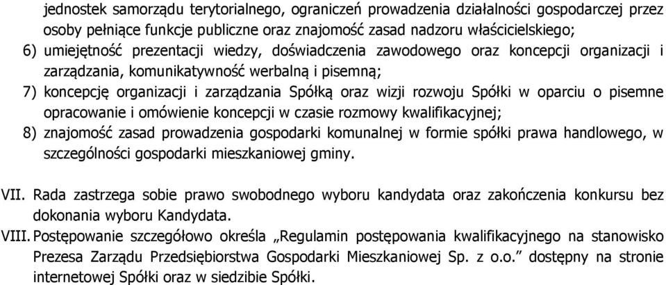 pisemne opracowanie i omówienie koncepcji w czasie rozmowy kwalifikacyjnej; 8) znajomość zasad prowadzenia gospodarki komunalnej w formie spółki prawa handlowego, w szczególności gospodarki