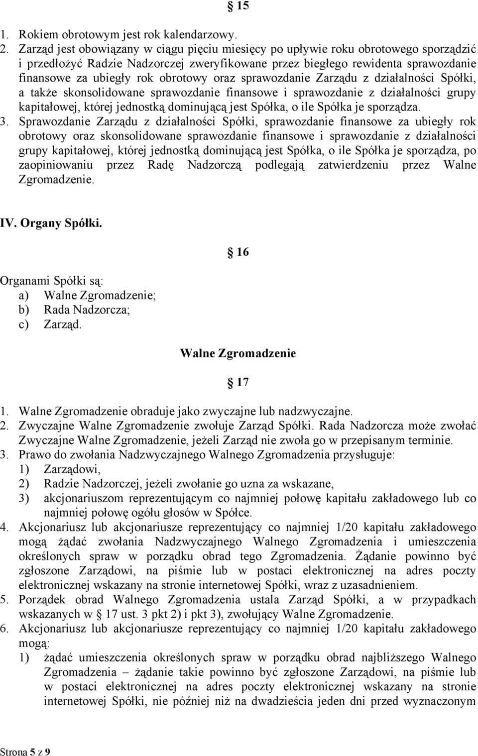 obrotowy oraz sprawozdanie Zarządu z działalności Spółki, a także skonsolidowane sprawozdanie finansowe i sprawozdanie z działalności grupy kapitałowej, której jednostką dominującą jest Spółka, o ile