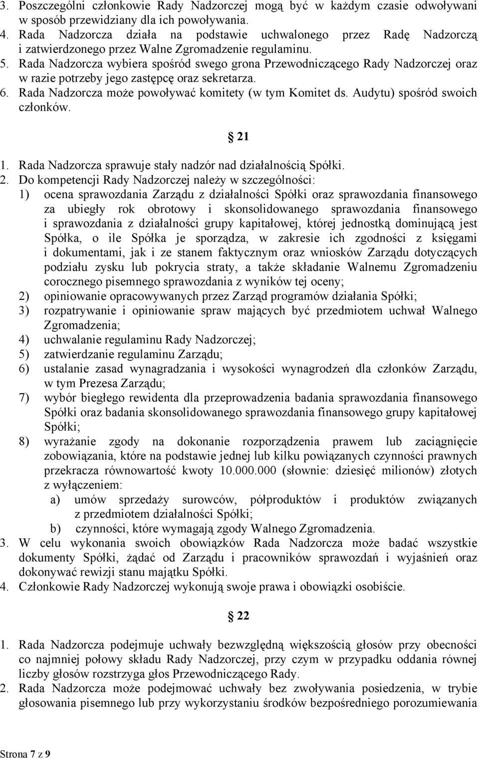 Rada Nadzorcza wybiera spośród swego grona Przewodniczącego Rady Nadzorczej oraz w razie potrzeby jego zastępcę oraz sekretarza. 6. Rada Nadzorcza może powoływać komitety (w tym Komitet ds.