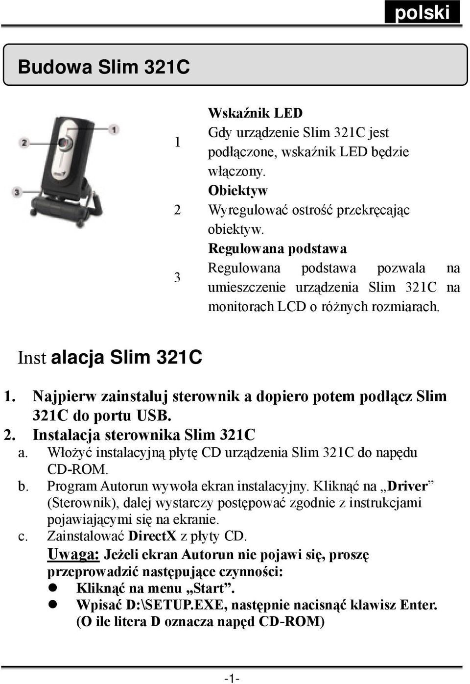 Najpierw zainstaluj sterownik a dopiero potem podłącz Slim 321C do portu USB. 2. Instalacja sterownika Slim 321C a. Włożyć instalacyjną płytę CD urządzenia Slim 321C do napędu CD-ROM. b.