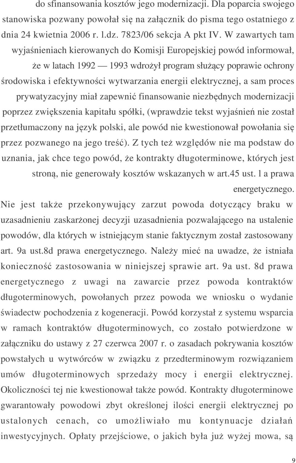 elektrycznej, a sam proces prywatyzacyjny miał zapewnić finansowanie niezbędnych modernizacji poprzez zwiększenia kapitału spółki, (wprawdzie tekst wyjaśnień nie został przetłumaczony na język