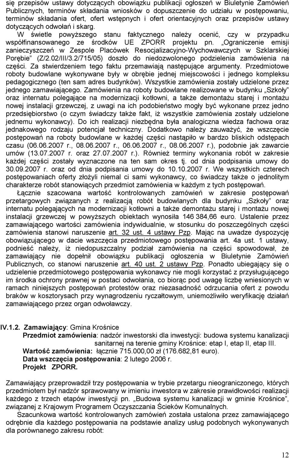 W świetle powyŝszego stanu faktycznego naleŝy ocenić, czy w przypadku współfinansowanego ze środków UE ZPORR projektu pn.
