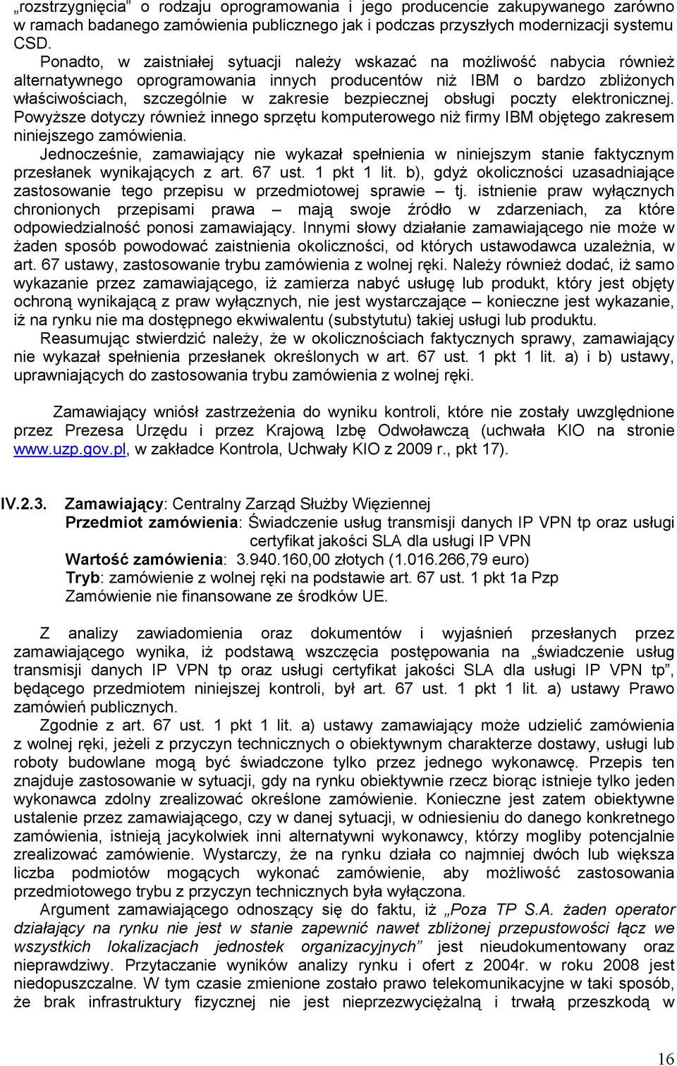 bezpiecznej obsługi poczty elektronicznej. PowyŜsze dotyczy równieŝ innego sprzętu komputerowego niŝ firmy IBM objętego zakresem niniejszego zamówienia.