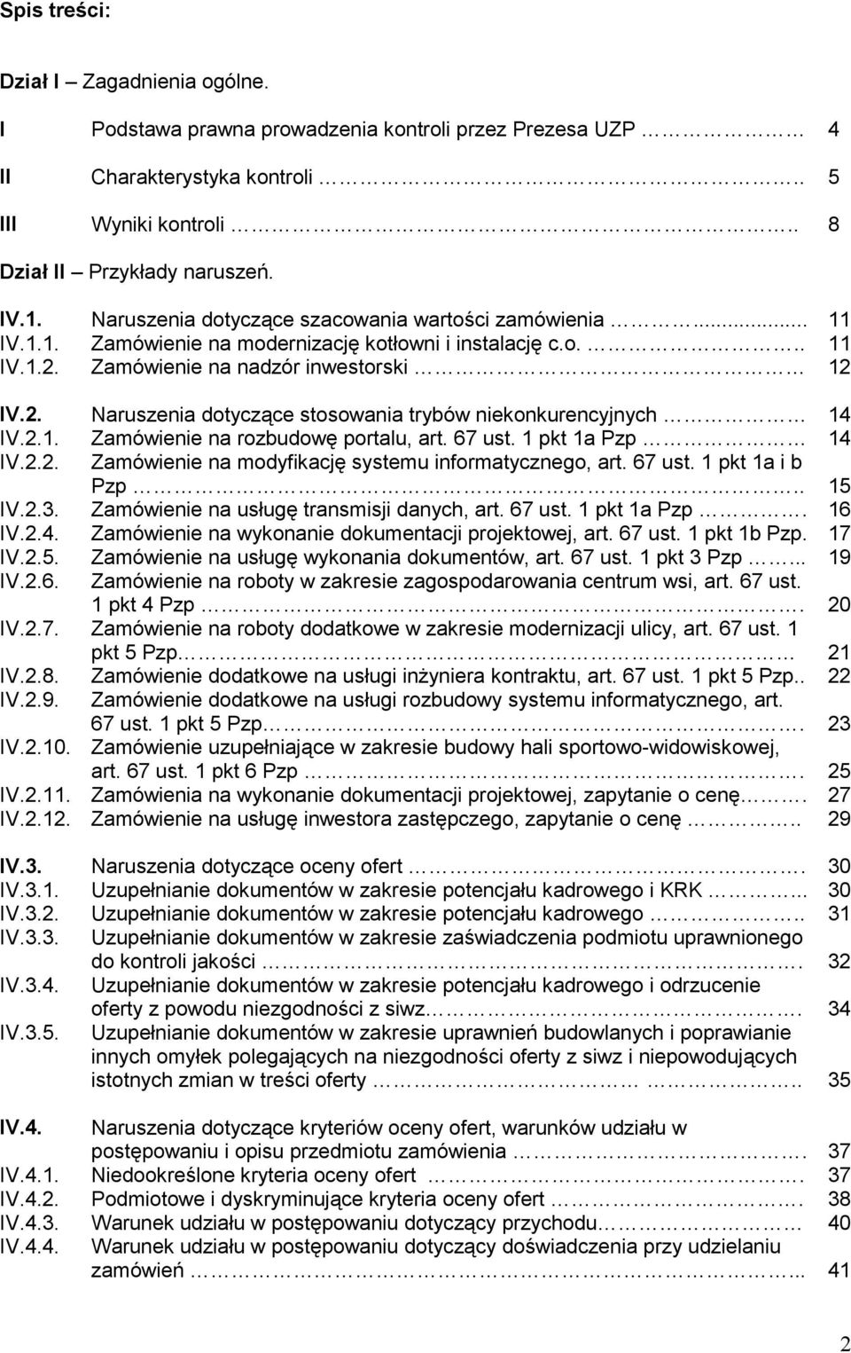 2.1. Zamówienie na rozbudowę portalu, art. 67 ust. 1 pkt 1a Pzp 14 IV.2.2. Zamówienie na modyfikację systemu informatycznego, art. 67 ust. 1 pkt 1a i b Pzp.. 15 IV.2.3.