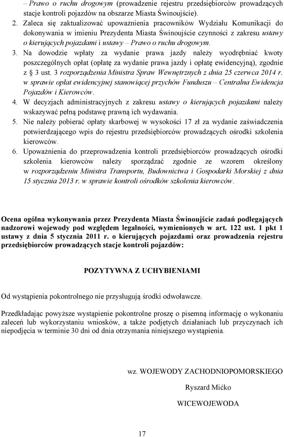 drogowym. 3. Na dowodzie wpłaty za wydanie prawa jazdy należy wyodrębniać kwoty poszczególnych opłat (opłatę za wydanie prawa jazdy i opłatę ewidencyjną), zgodnie z 3 ust.