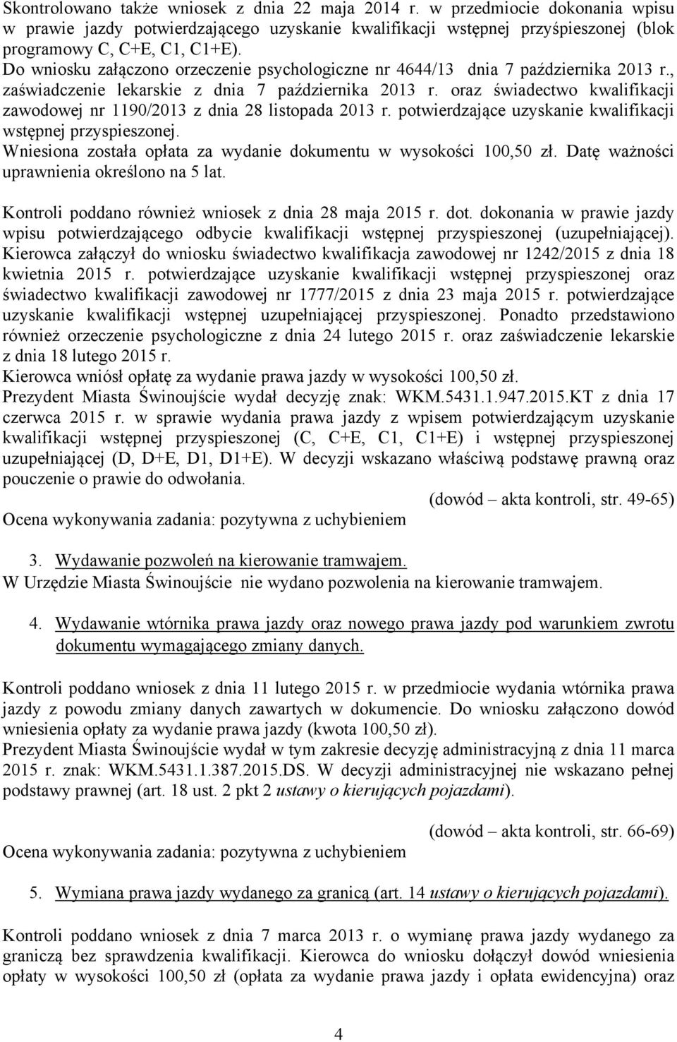 oraz świadectwo kwalifikacji zawodowej nr 1190/2013 z dnia 28 listopada 2013 r. potwierdzające uzyskanie kwalifikacji wstępnej przyspieszonej.