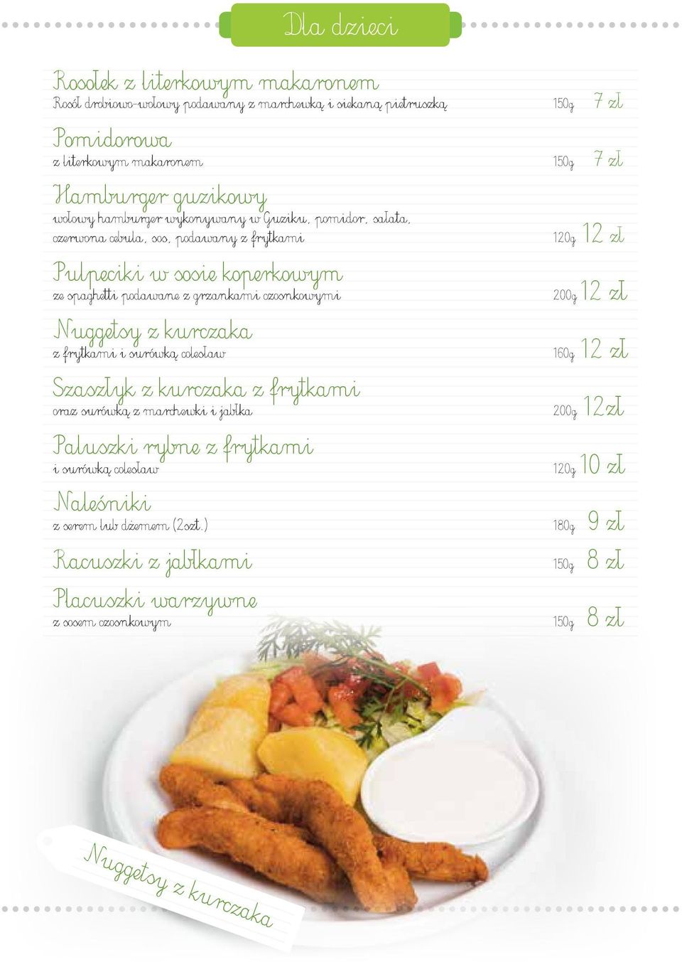 frytkami i surówką colesław Szaszłyk z kurczaka z frytkami oraz surówką z marchewki i jabłka Paluszki rybne z frytkami i surówką colesław Naleśniki z serem lub dżemem (2szt.