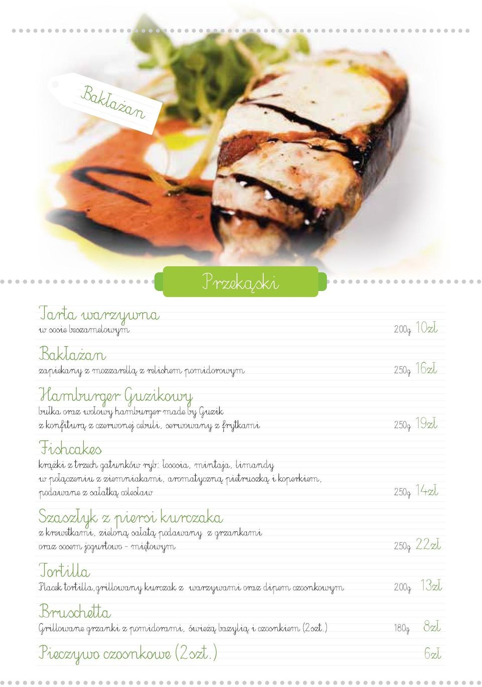 sałatką colesław Szaszłyk z piersi kurczaka z krewetkami, zieloną sałatą podawany z grzankami oraz sosem jogurtowo - miętowym Tortilla Placek tortilla,grillowany kurczak z warzywami oraz