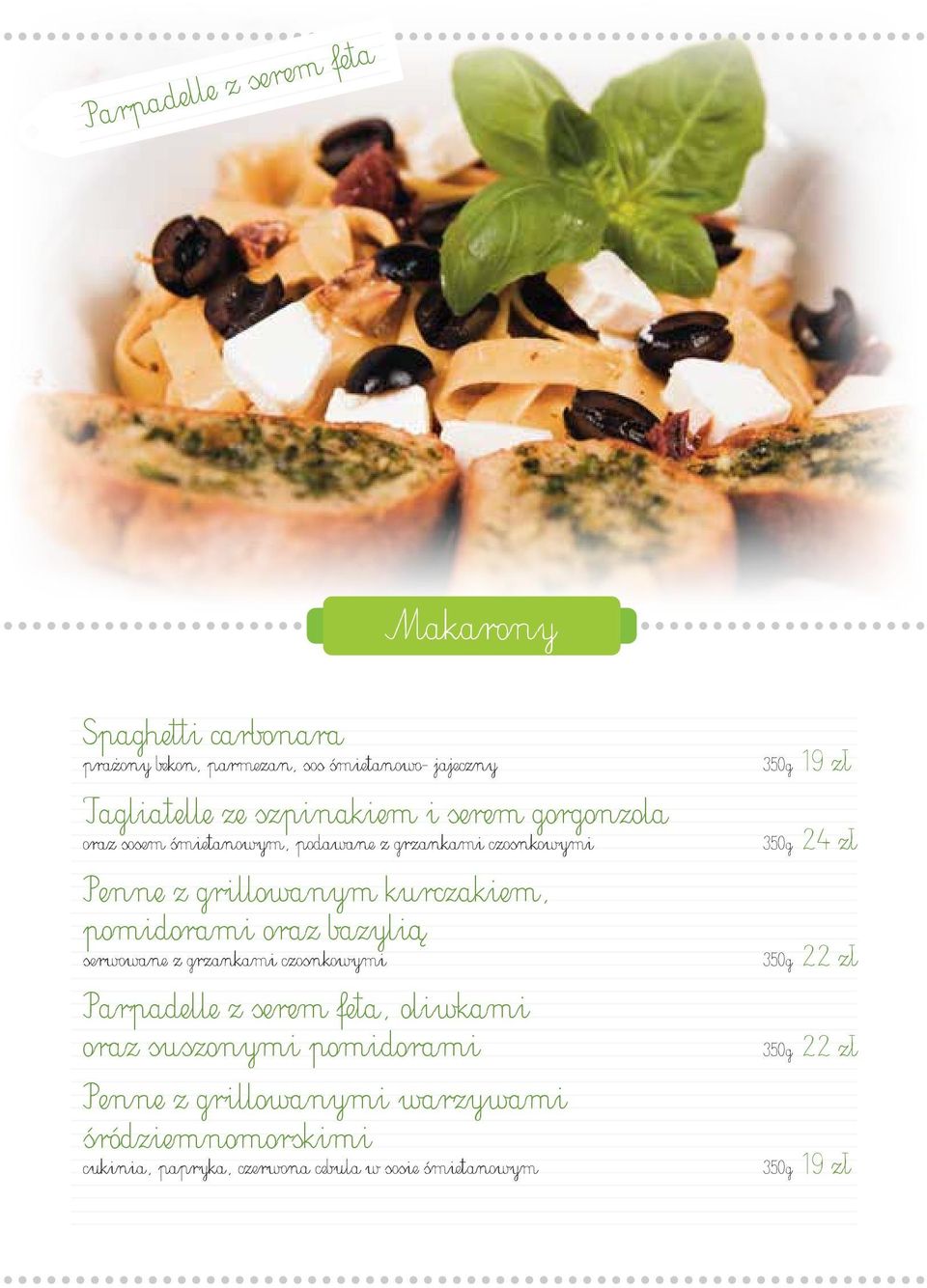 bazylią serwowane z grzankami czosnkowymi Parpadelle z serem feta, oliwkami oraz suszonymi pomidorami Penne z grillowanymi