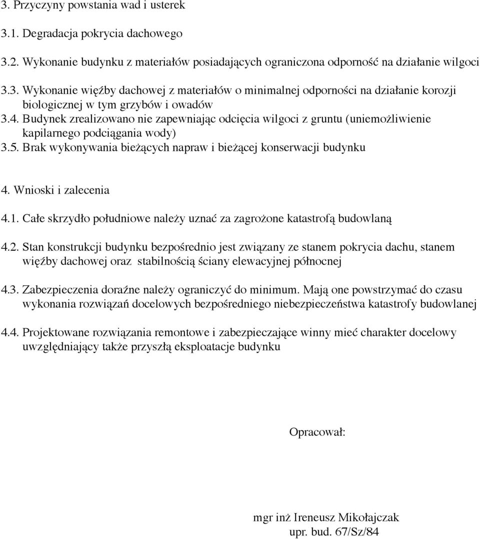 Wnioski i zalecenia 4.1. Całe skrzydło południowe należy uznać za zagrożone katastrofą budowlaną 4.2.