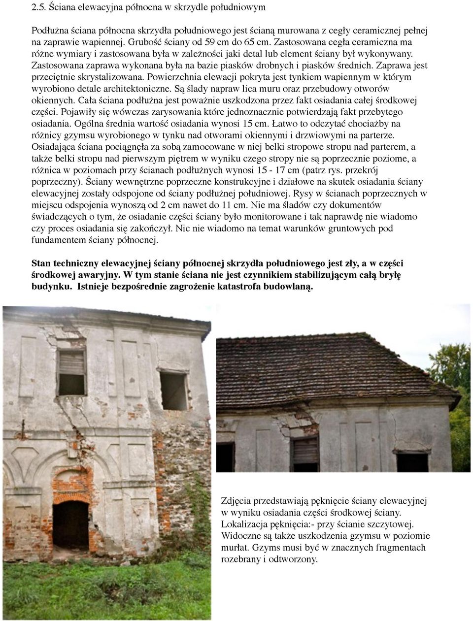 Zastosowana zaprawa wykonana była na bazie piasków drobnych i piasków średnich. Zaprawa jest przeciętnie skrystalizowana.