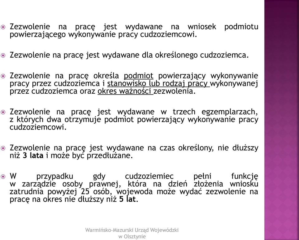 Zezwolenie na pracę jest wydawane w trzech egzemplarzach, z których dwa otrzymuje podmiot powierzający wykonywanie pracy cudzoziemcowi.