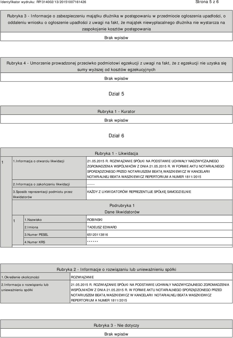 wyższej od kosztów egzekucyjnych Dział 5 Rubryka 1 - Kurator Dział 6 Rubryka 1 - Likwidacja 1 1.Informacja o otwarciu likwidacji 21.05.2015 R.