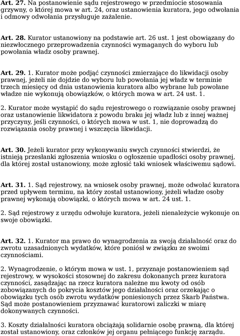 jest obowiązany do niezwłocznego przeprowadzenia czynności wymaganych do wyboru lub powołania władz osoby prawnej. Art. 29. 1.