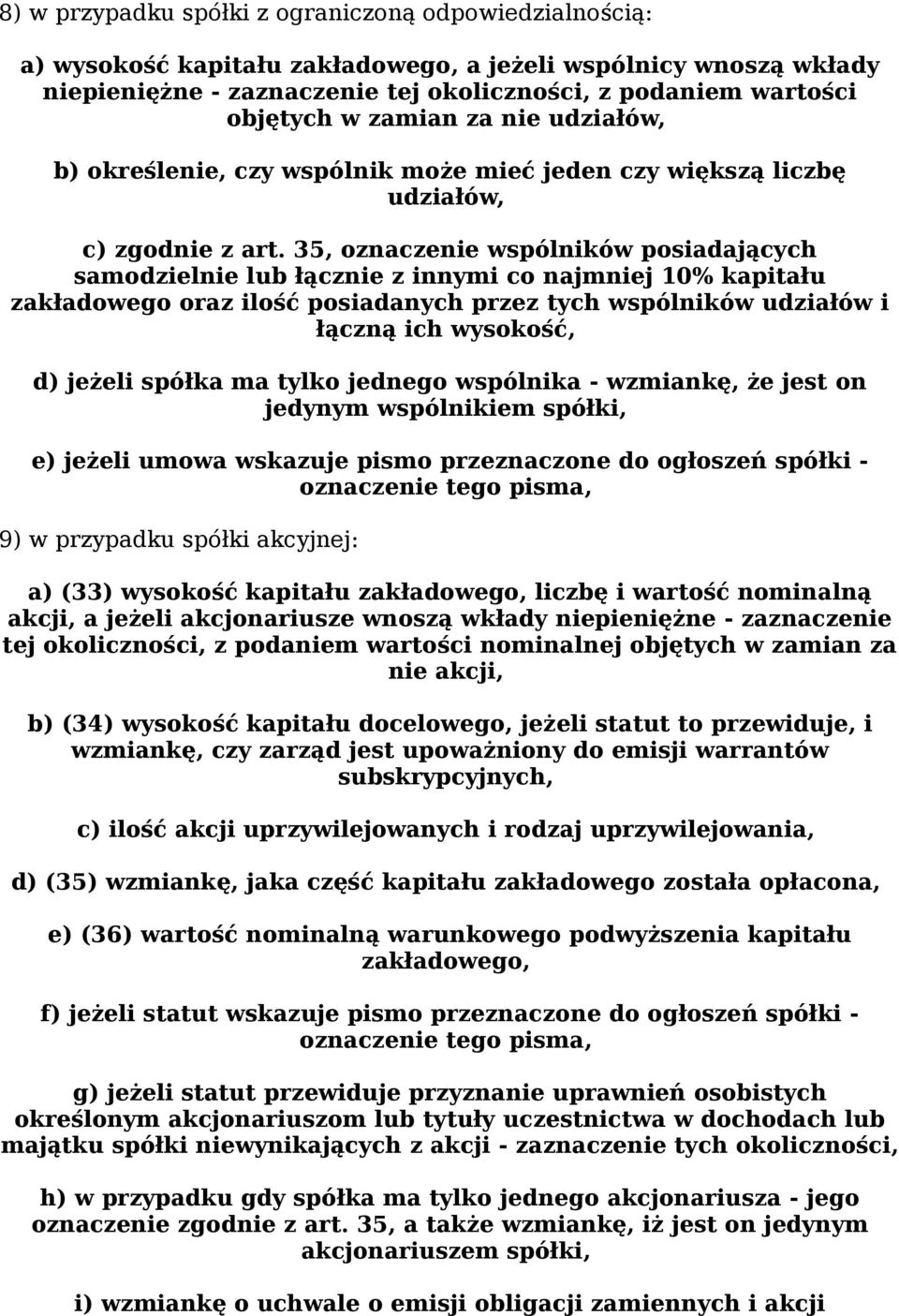 35, oznaczenie wspólników posiadających samodzielnie lub łącznie z innymi co najmniej 10% kapitału zakładowego oraz ilość posiadanych przez tych wspólników udziałów i łączną ich wysokość, d) jeżeli