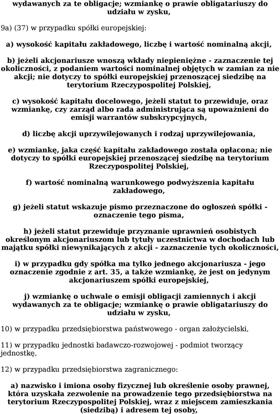 na terytorium Rzeczypospolitej Polskiej, c) wysokość kapitału docelowego, jeżeli statut to przewiduje, oraz wzmiankę, czy zarząd albo rada administrująca są upoważnieni do emisji warrantów