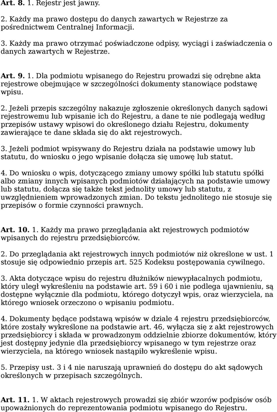 Dla podmiotu wpisanego do Rejestru prowadzi się odrębne akta rejestrowe obejmujące w szczególności dokumenty stanowiące podstawę wpisu. 2.