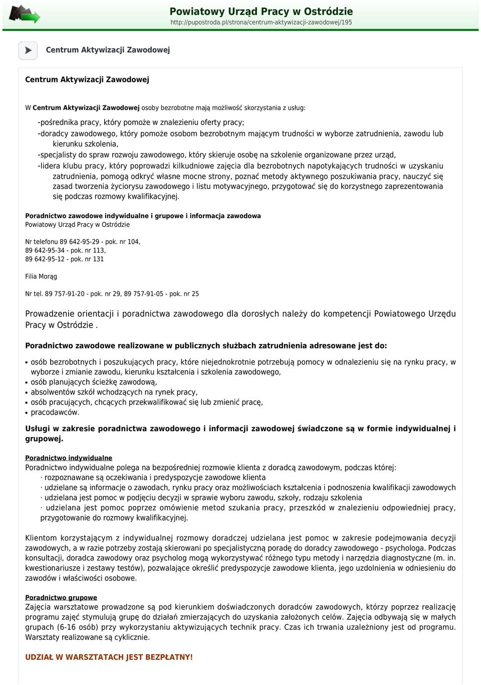 -pośrednika pracy, który pomoże w znalezieniu oferty pracy; -doradcy zawodowego, który pomoże osobom bezrobotnym mającym trudności w wyborze zatrudnienia, zawodu lub kierunku szkolenia, -specjalisty