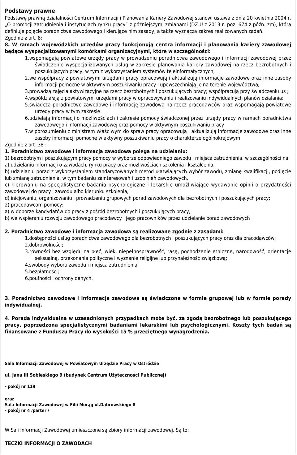 zm), która definiuje pojęcie poradnictwa zawodowego i kierujące nim zasady, a także wyznacza zakres realizowanych zadań. Zgodnie z art. 8: 8.