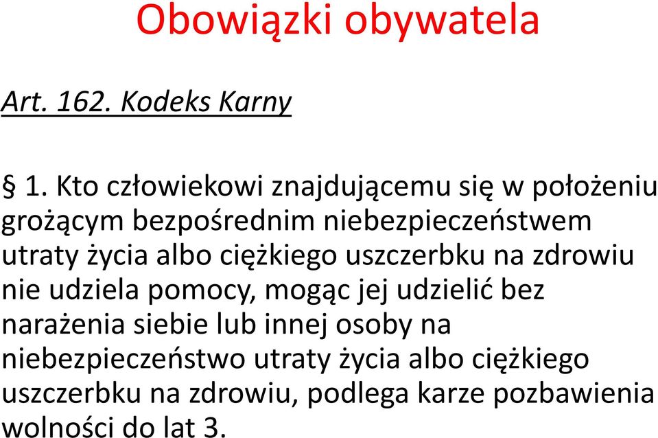 życia albo ciężkiego uszczerbku na zdrowiu nie udziela pomocy, mogąc jej udzielić bez