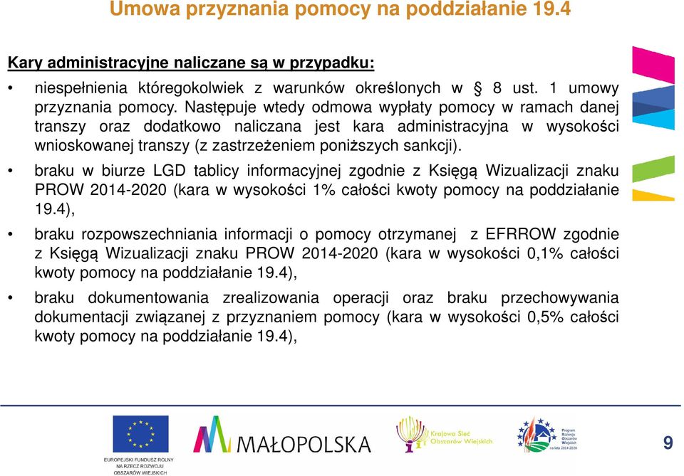 braku w biurze LGD tablicy informacyjnej zgodnie z Księgą Wizualizacji znaku PROW 2014-2020 (kara w wysokości 1% całości kwoty pomocy na poddziałanie 19.