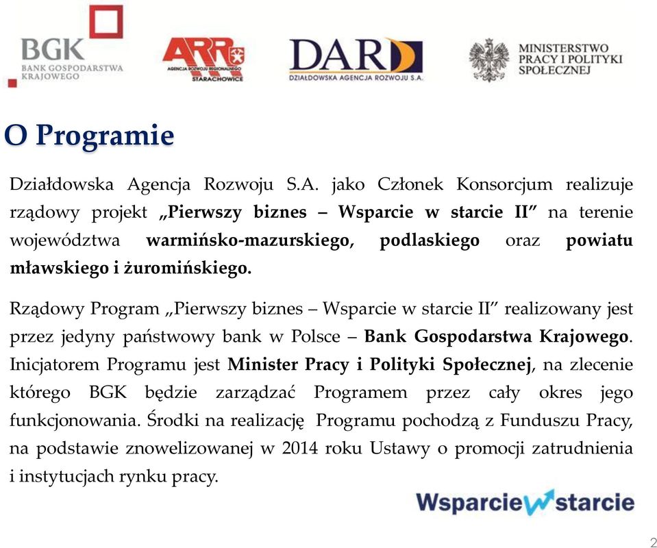 jako Członek Konsorcjum realizuje rządowy projekt Pierwszy biznes Wsparcie w starcie II na terenie województwa warmińsko-mazurskiego, podlaskiego oraz powiatu mławskiego